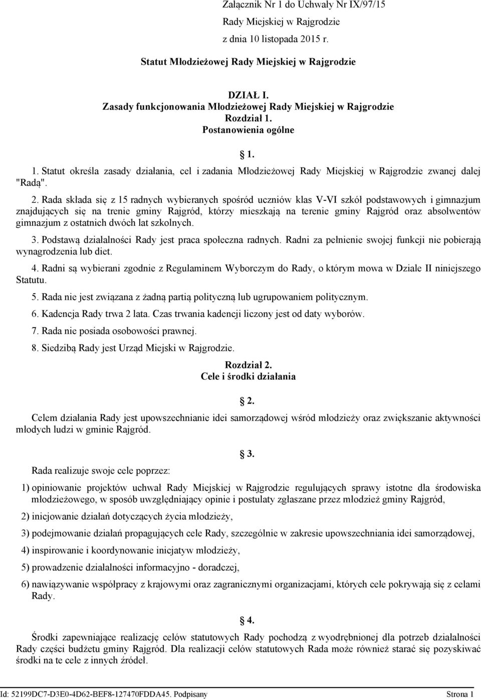 2. Rada składa się z 15 radnych wybieranych spośród uczniów klas V-VI szkół podstawowych i gimnazjum znajdujących się na trenie gminy Rajgród, którzy mieszkają na terenie gminy Rajgród oraz