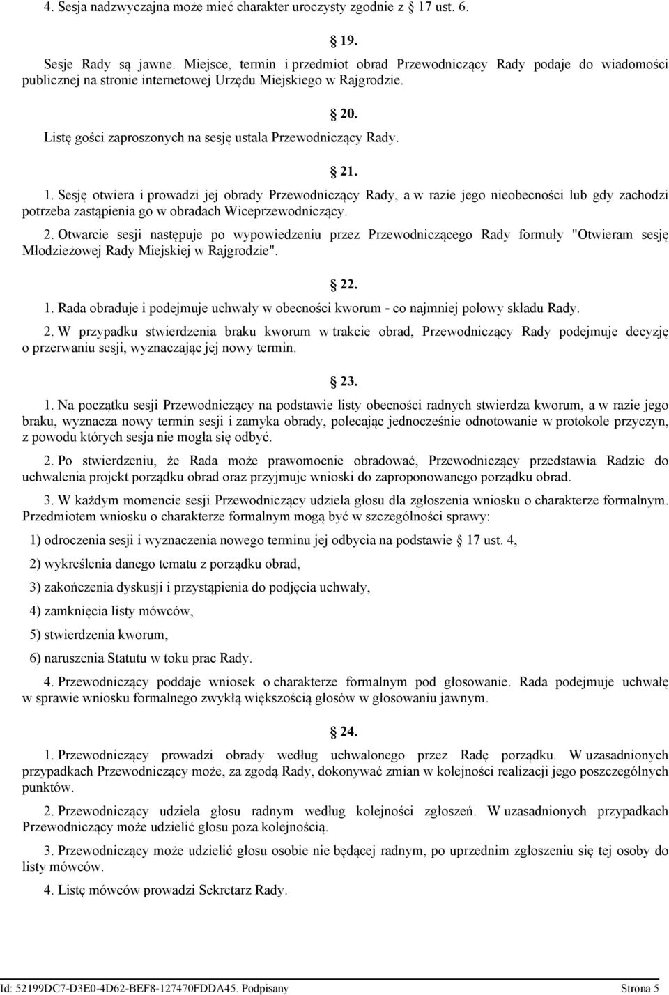 Listę gości zaproszonych na sesję ustala Przewodniczący Rady. 21. 1.