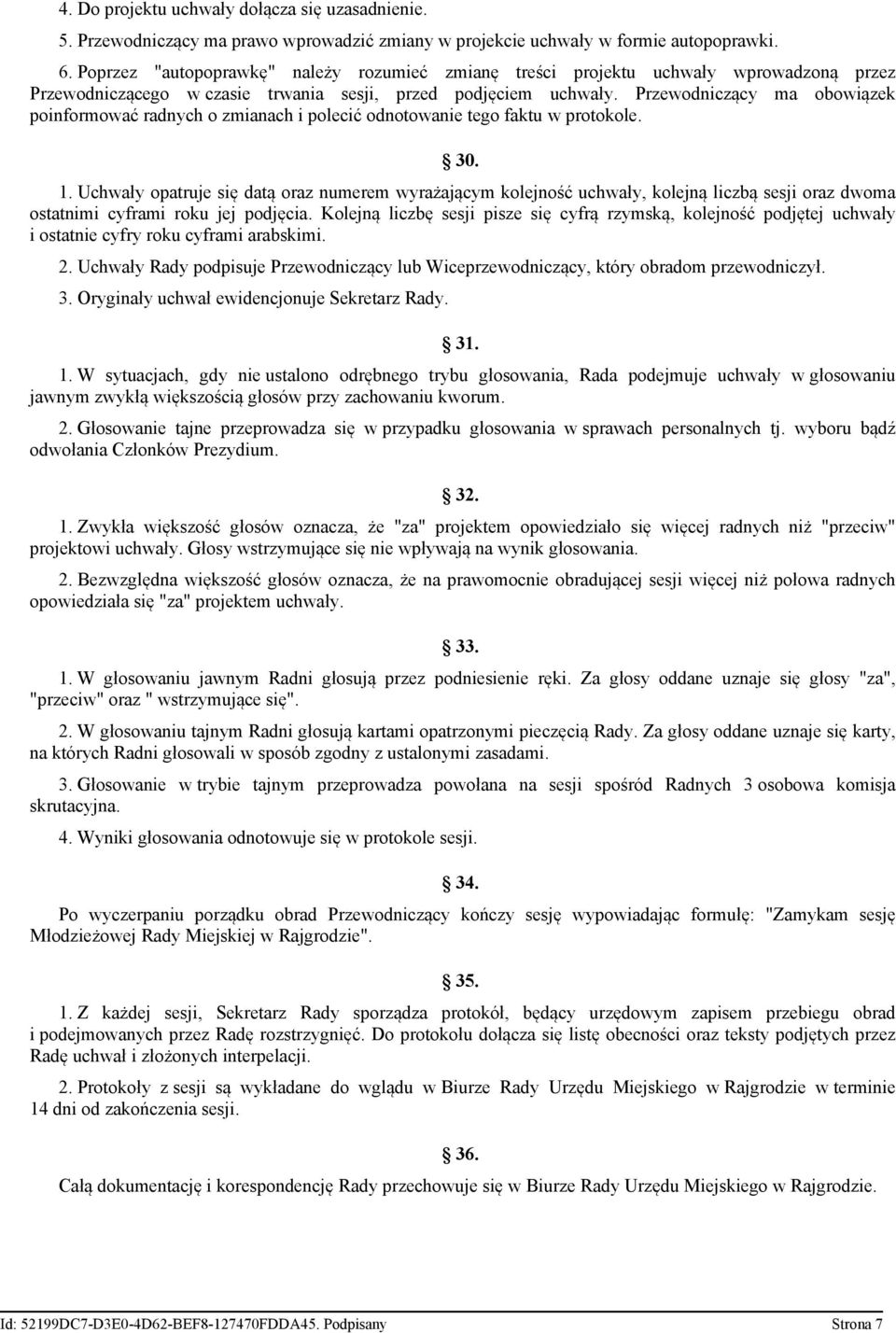 Przewodniczący ma obowiązek poinformować radnych o zmianach i polecić odnotowanie tego faktu w protokole. 30. 1.