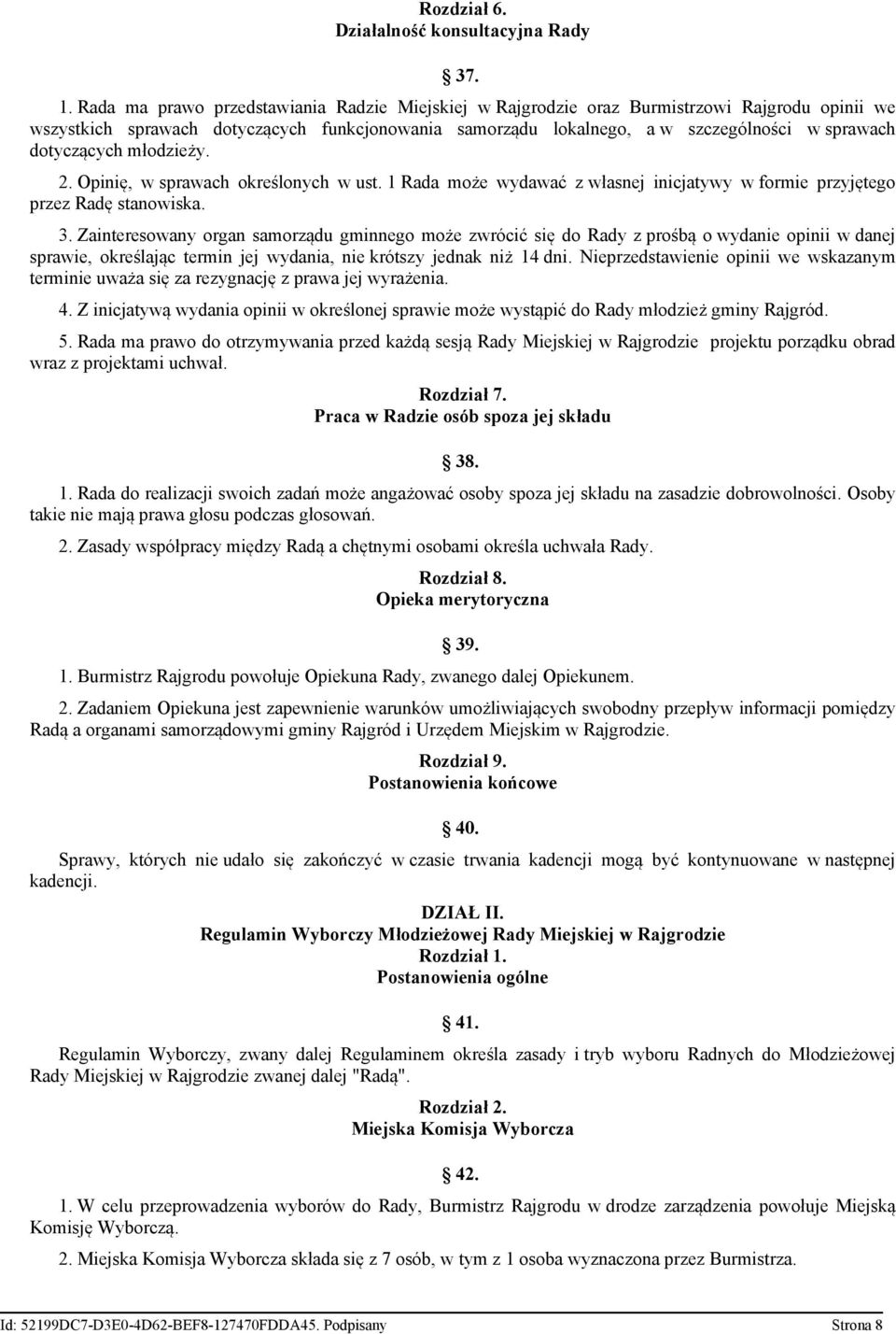 dotyczących młodzieży. 2. Opinię, w sprawach określonych w ust. 1 Rada może wydawać z własnej inicjatywy w formie przyjętego przez Radę stanowiska. 3.