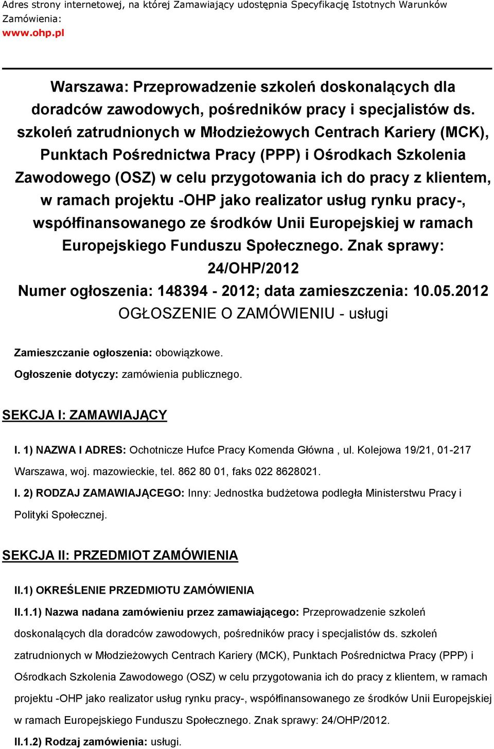 szkoleń zatrudnionych w Młodzieżowych Centrach Kariery (MCK), Punktach Pośrednictwa Pracy (PPP) i Ośrodkach Szkolenia Zawodowego (OSZ) w celu przygotowania ich do pracy z klientem, w ramach projektu