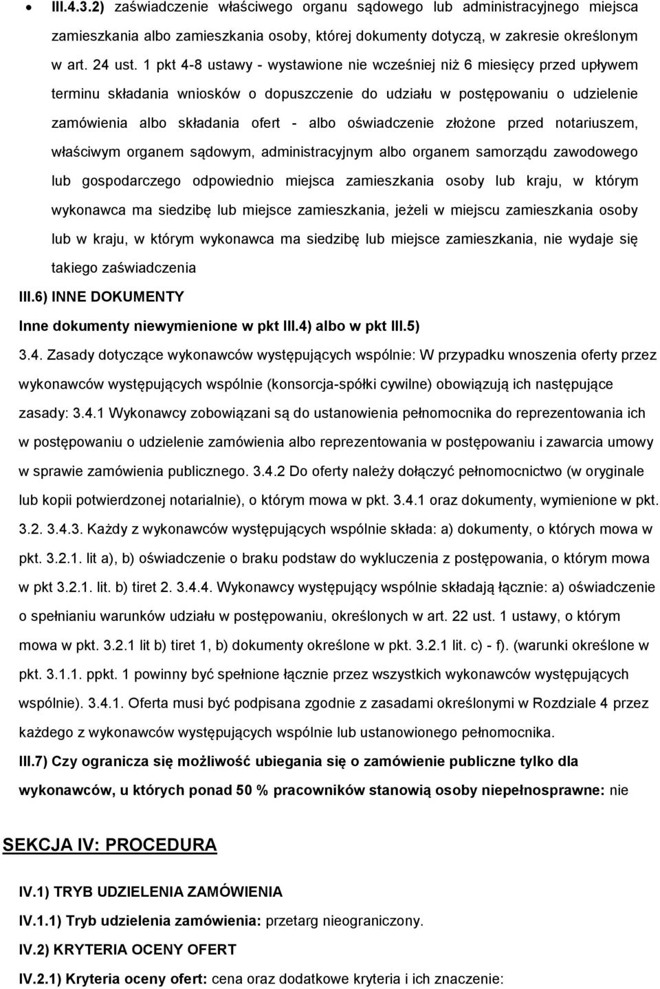 oświadczenie złożone przed notariuszem, właściwym organem sądowym, administracyjnym albo organem samorządu zawodowego lub gospodarczego odpowiednio miejsca zamieszkania osoby lub kraju, w którym