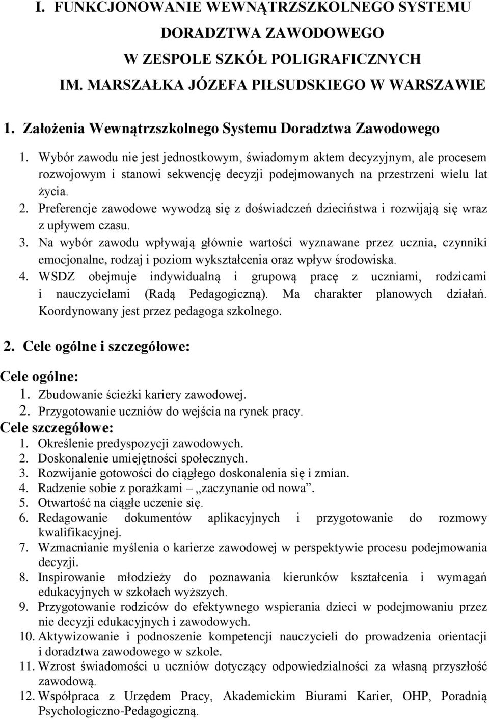 Preferencje zawodowe wywodzą się z doświadczeń dzieciństwa i rozwijają się wraz z upływem czasu. 3.