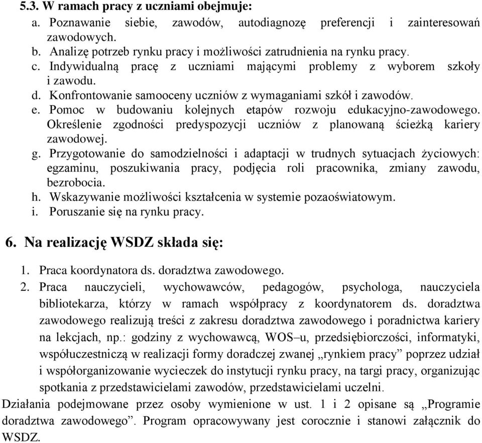 Pomoc w budowaniu kolejnych etapów rozwoju edukacyjno-zawodowego. Określenie zgodności predyspozycji uczniów z planowaną ścieżką kariery zawodowej. g.