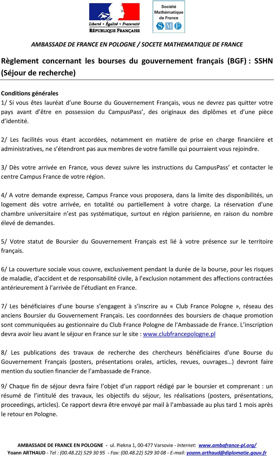 2/ Les facilités vous étant accordées, notamment en matière de prise en charge financière et administratives, ne s étendront pas aux membres de votre famille qui pourraient vous rejoindre.