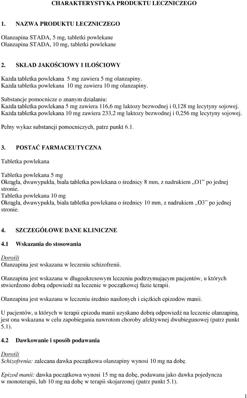 Substancje pomocnicze o znanym działaniu: Każda tabletka powlekana 5 mg zawiera 116,6 mg laktozy bezwodnej i 0,128 mg lecytyny sojowej.