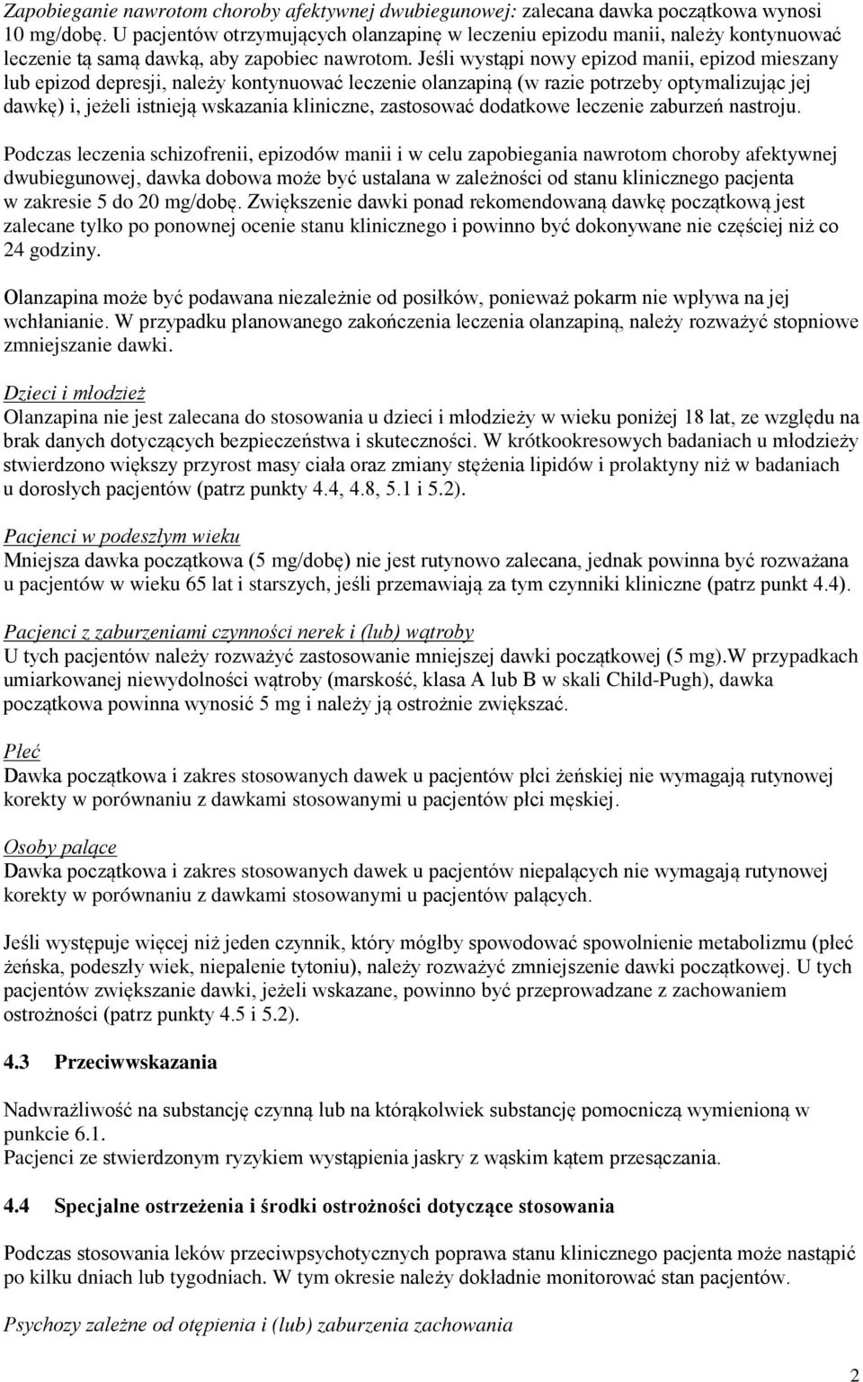 Jeśli wystąpi nowy epizod manii, epizod mieszany lub epizod depresji, należy kontynuować leczenie olanzapiną (w razie potrzeby optymalizując jej dawkę) i, jeżeli istnieją wskazania kliniczne,