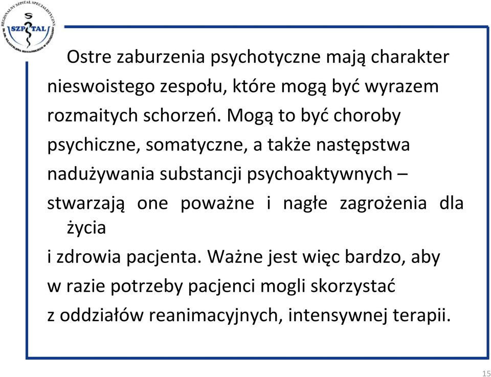 Mogą to być choroby psychiczne, somatyczne, a także następstwa nadużywania substancji psychoaktywnych