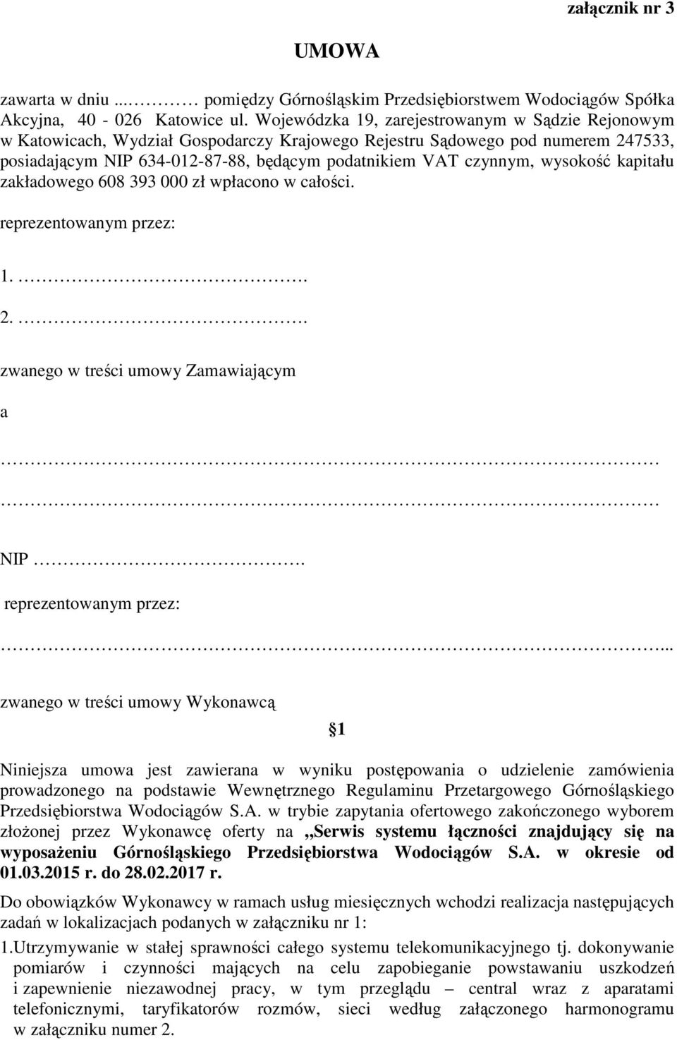 wysokość kapitału zakładowego 608 393 000 zł wpłacono w całości. reprezentowanym przez: 