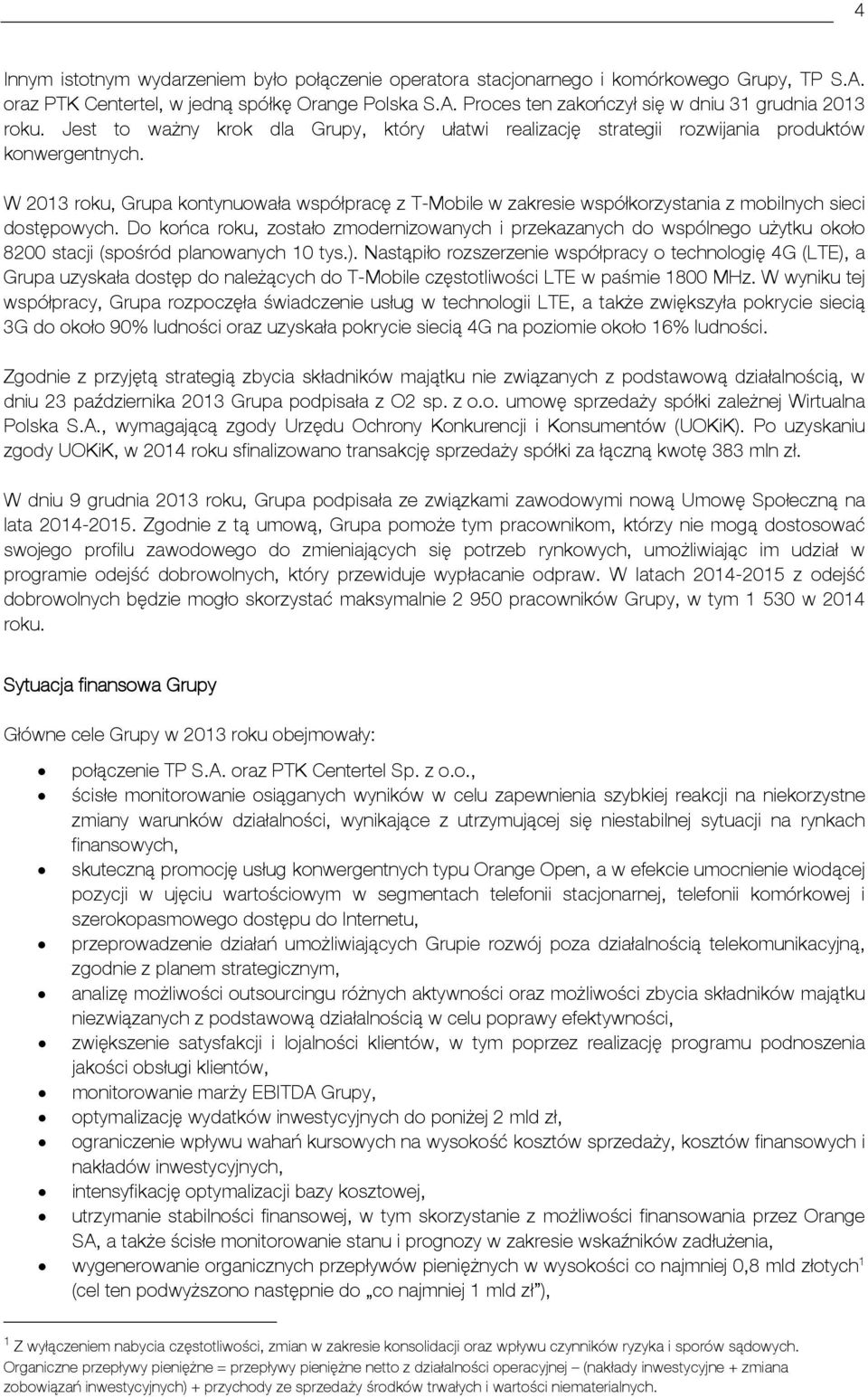 W 2013 roku, Grupa kontynuowała współpracę z T-Mobile w zakresie współkorzystania z mobilnych sieci dostępowych.