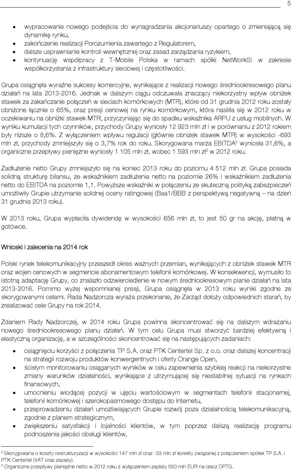 Grupa osiągnęła wyraźne sukcesy komercyjne, wynikające z realizacji nowego średniookresowego planu działań na lata 2013-2016.