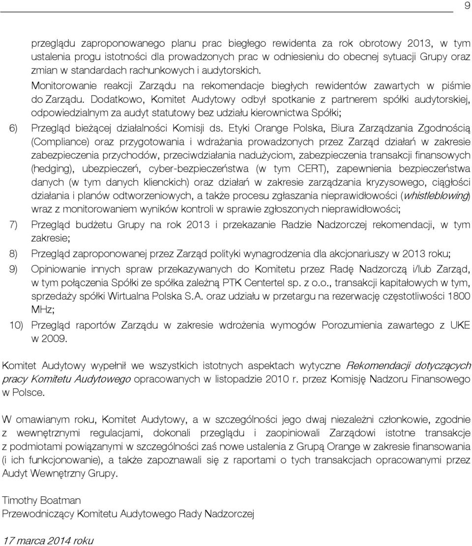 Dodatkowo, Komitet Audytowy odbył spotkanie z partnerem spółki audytorskiej, odpowiedzialnym za audyt statutowy bez udziału kierownictwa Spółki; 6) Przegląd bieżącej działalności Komisji ds.