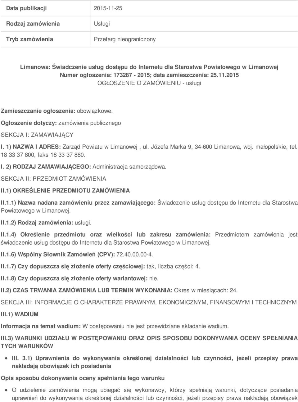 1) NAZWA I ADRES: Zarząd Powiatu w Limanowej, ul. Józefa Marka 9, 34-600 Limanowa, woj. małopolskie, tel. 18 33 37 800, faks 18 33 37 880. I. 2) RODZAJ ZAMAWIAJĄCEGO: Administracja samorządowa.