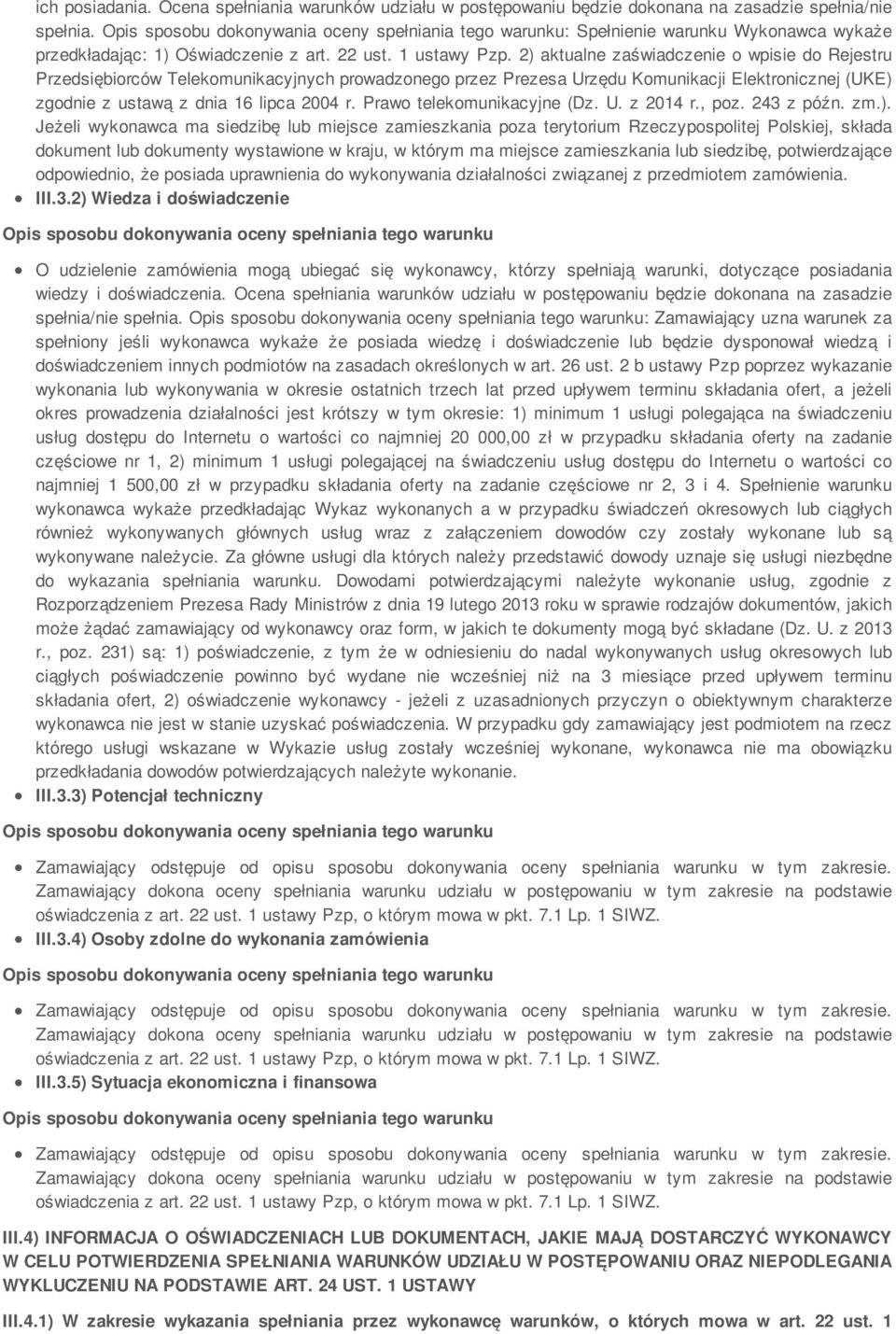 2) aktualne zaświadczenie o wpisie do Rejestru Przedsiębiorców Telekomunikacyjnych prowadzonego przez Prezesa Urzędu Komunikacji Elektronicznej (UKE) zgodnie z ustawą z dnia 16 lipca 2004 r.