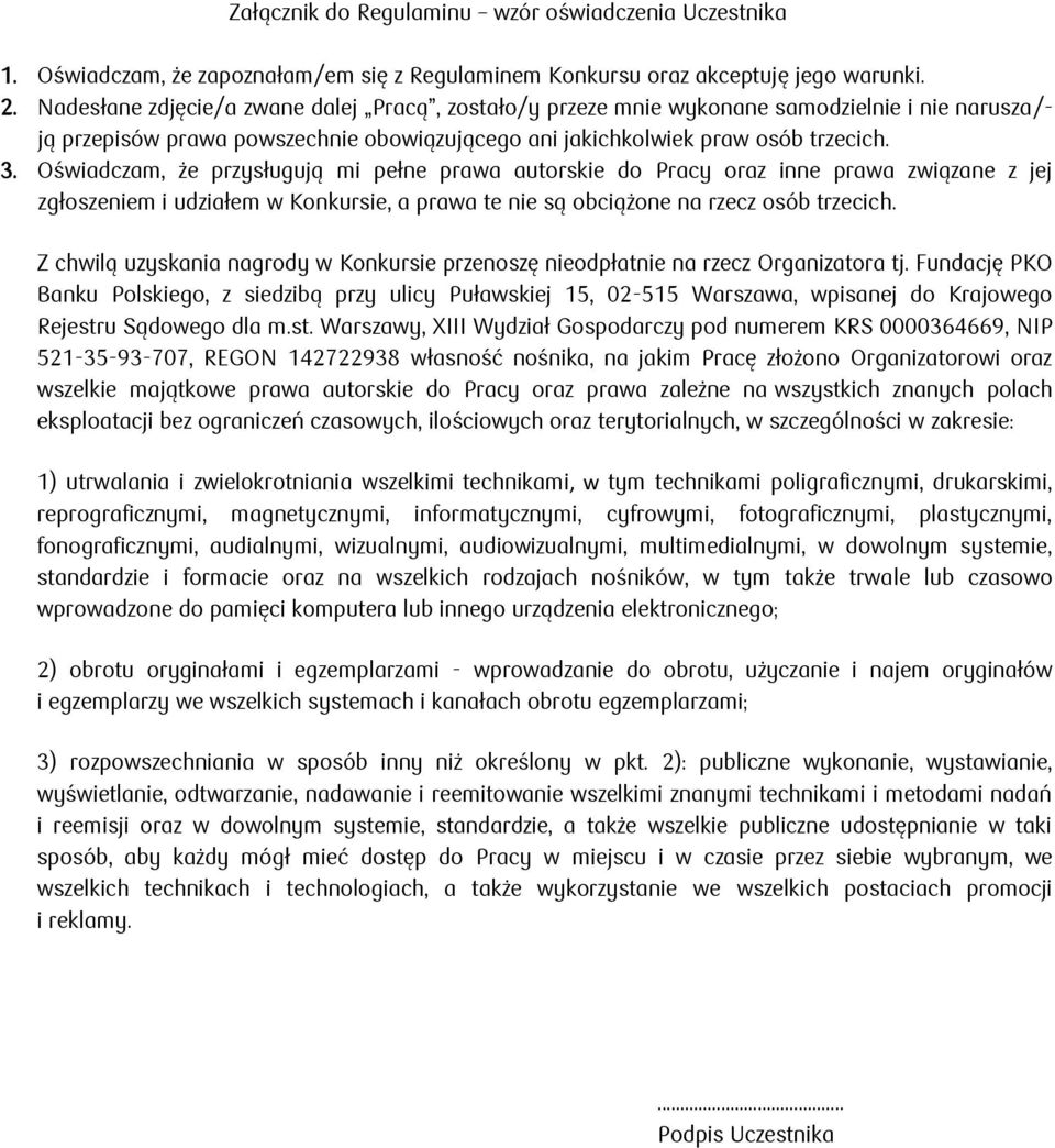 Oświadczam, że przysługują mi pełne prawa autorskie do Pracy oraz inne prawa związane z jej zgłoszeniem i udziałem w Konkursie, a prawa te nie są obciążone na rzecz osób trzecich.