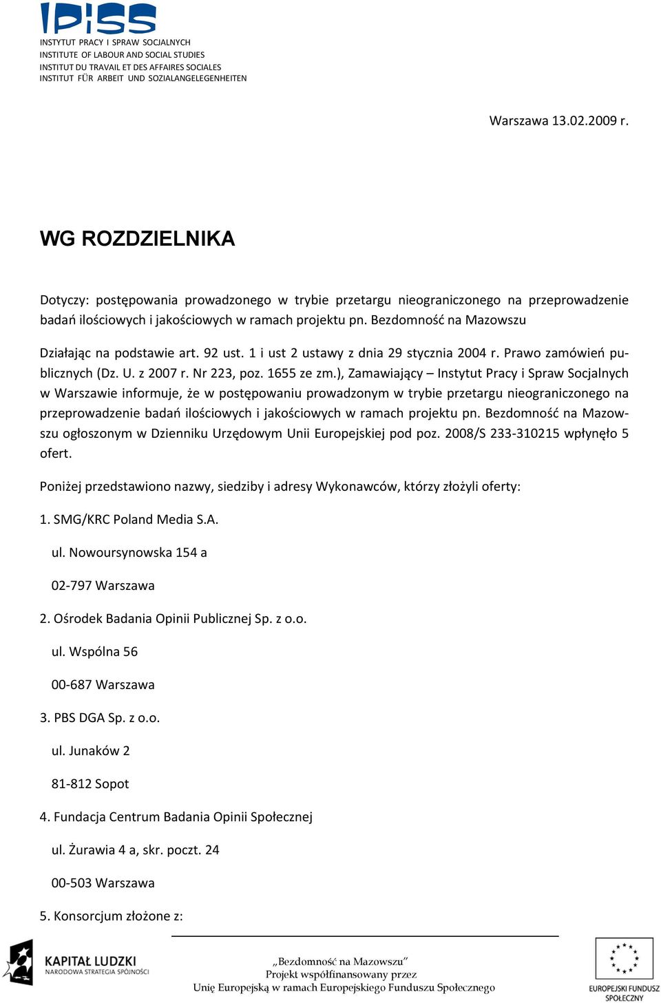 ), Zamawiający Instytut Pracy i Spraw Socjalnych w Warszawie informuje, że w postępowaniu prowadzonym w trybie przetargu nieograniczonego na przeprowadzenie badań ilościowych i jakościowych w ramach