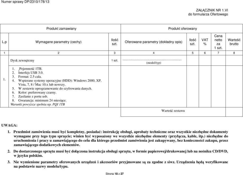 4. Wspierane systemy operacyjne (HDD): Windows 2000, XP, Vista, 7, 8 / Mac 10.x lub nowszy. 5. W zestawie oprogramowanie do szyfrowania danych. 6. Kolor: preferowany czarny. 7. Zasilanie z portu usb.