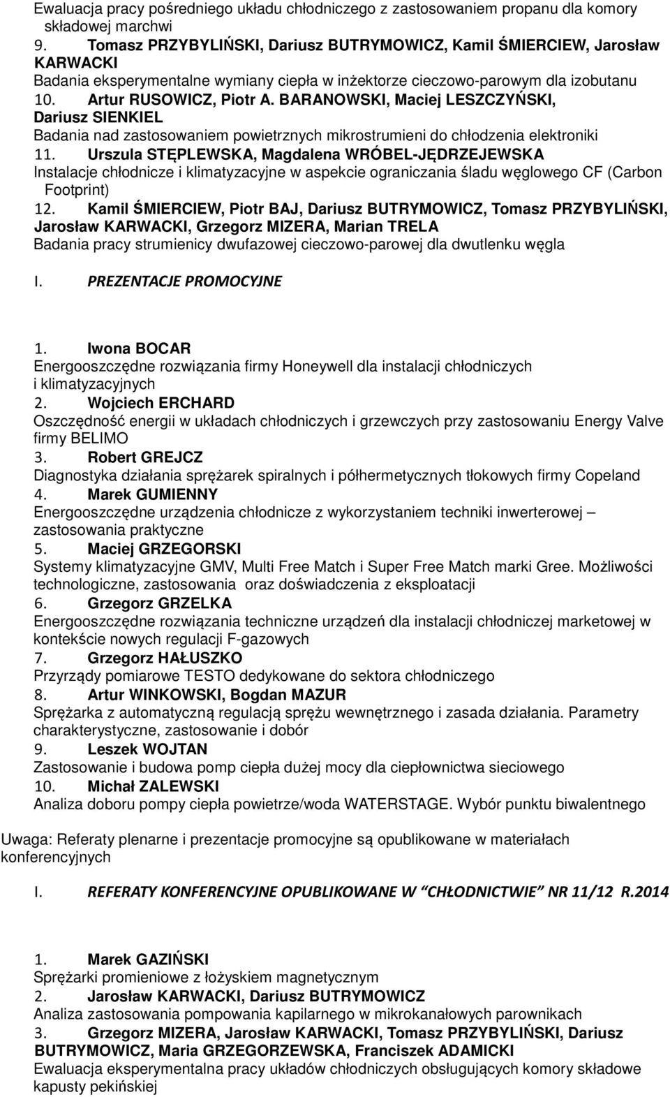 BARANOWSKI, Maciej LESZCZYŃSKI, Dariusz SIENKIEL Badania nad zastosowaniem powietrznych mikrostrumieni do chłodzenia elektroniki 11.