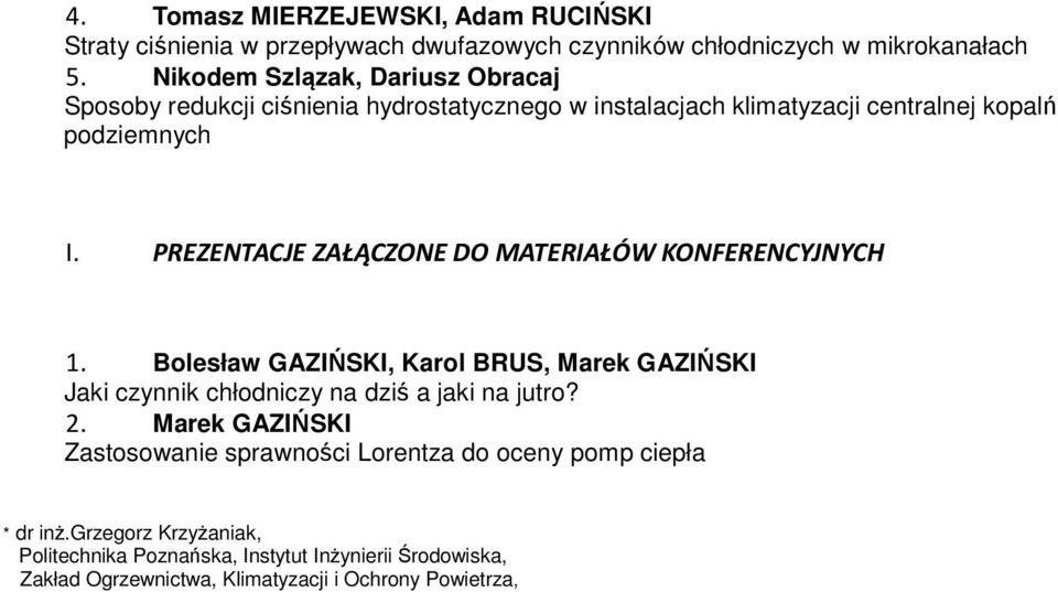 PREZENTACJE ZAŁĄCZONE DO MATERIAŁÓW KONFERENCYJNYCH 1. Bolesław GAZIŃSKI, Karol BRUS, Marek GAZIŃSKI Jaki czynnik chłodniczy na dziś a jaki na jutro? 2.