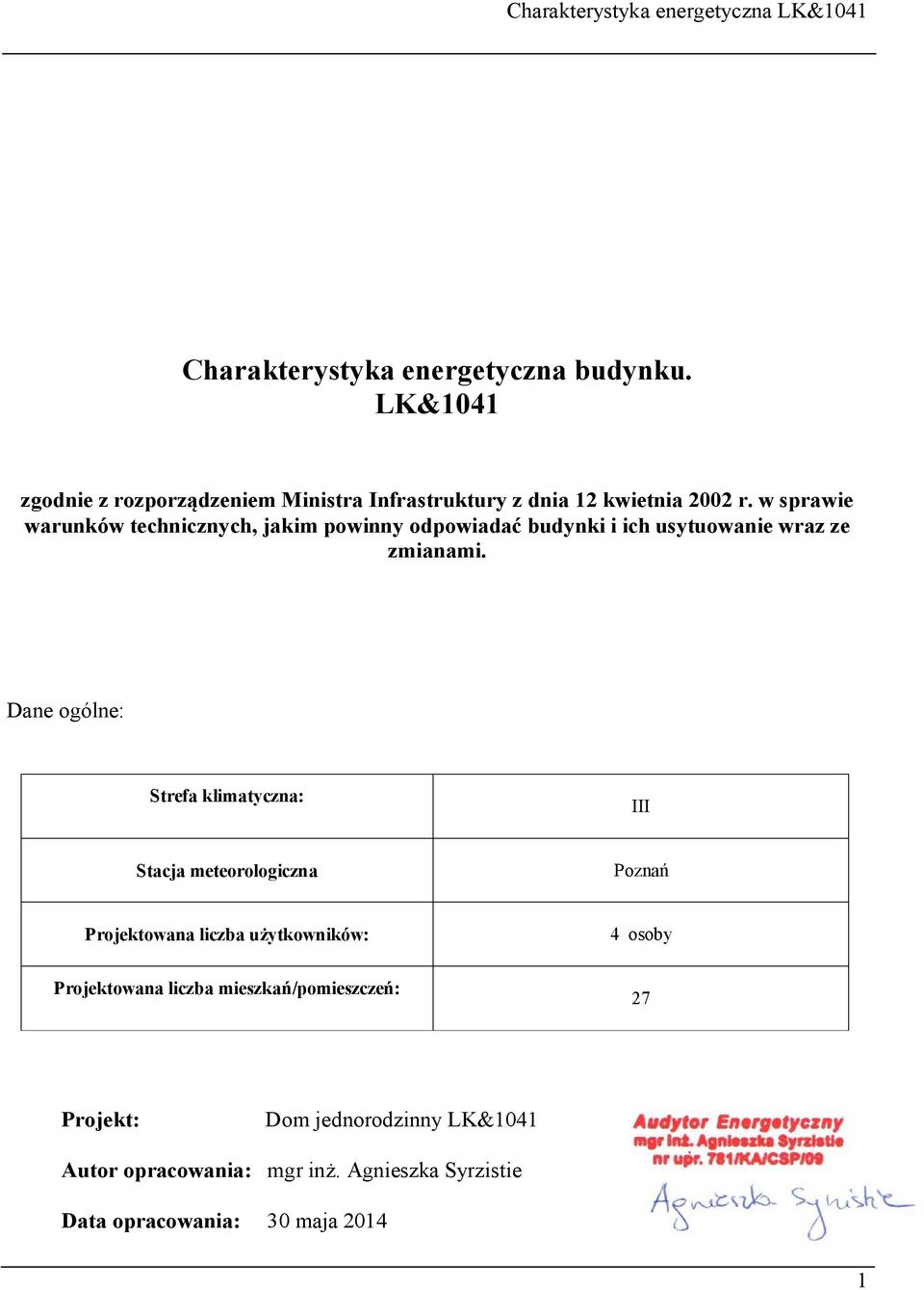 Dane ogólne: Strefa klimatyczna: III Stacja meteorologiczna Poznań Projektowana liczba użytkowników: 4 osoby Projektowana