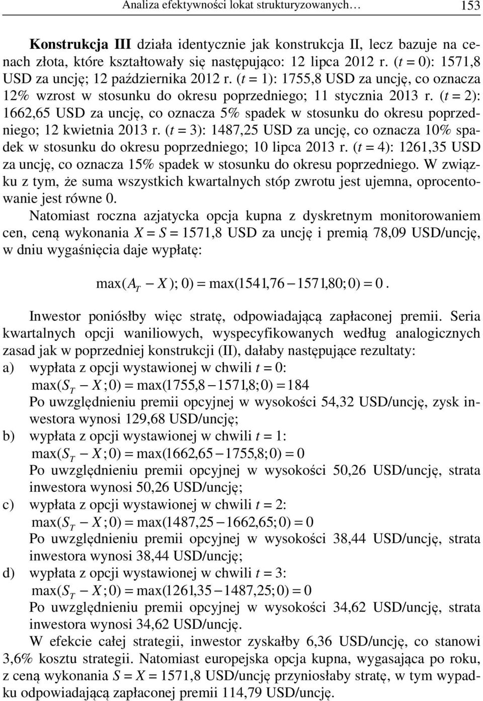 (t = ): 66,65 USD za uncę, co oznacza 5% spadk w stosunku do okrsu poprzdnigo; kwitnia 03 r. (t = 3): 487,5 USD za uncę, co oznacza 0% spadk w stosunku do okrsu poprzdnigo; 0 lipca 03 r.