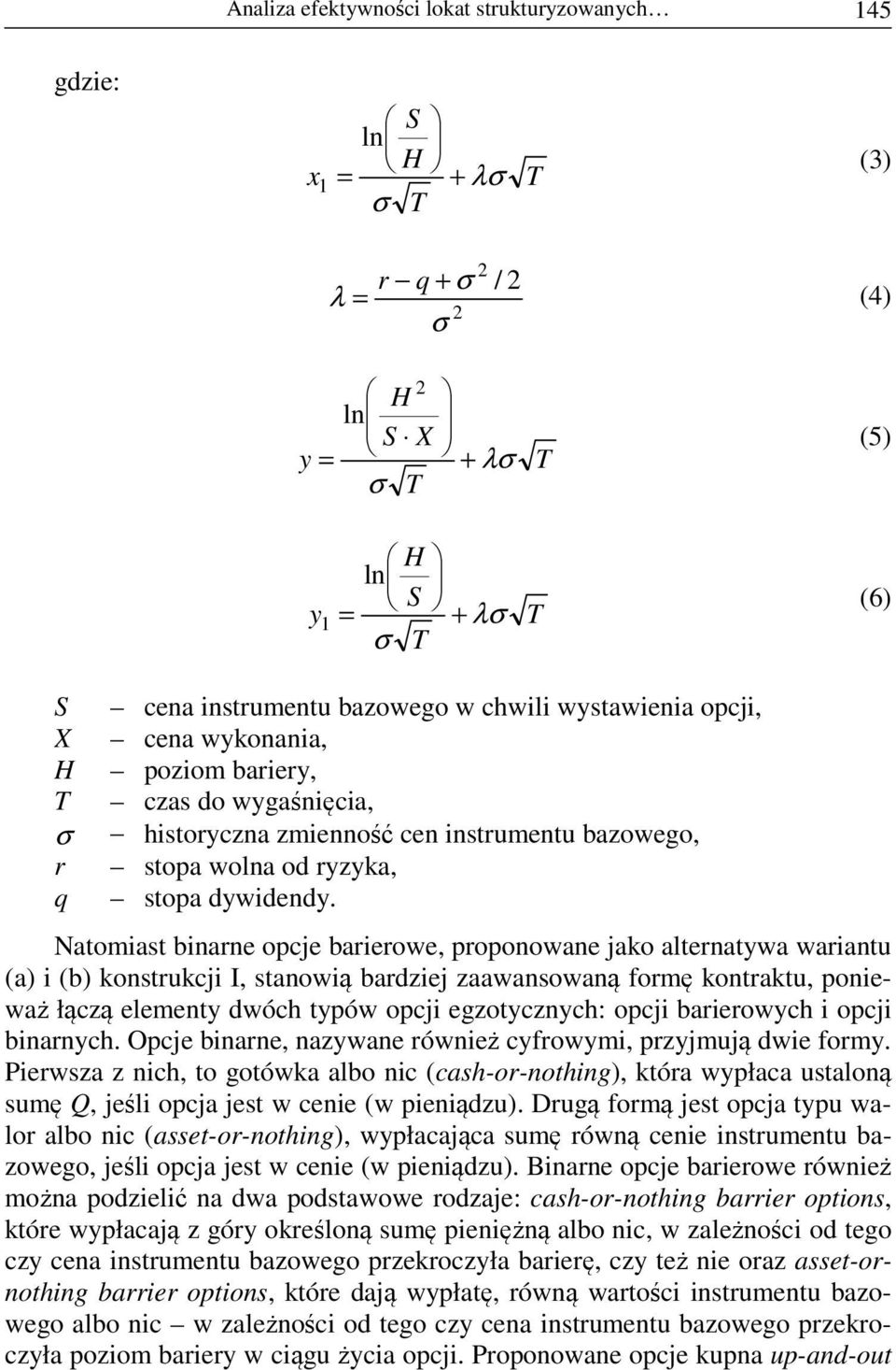 Natomiast binarn opc barirow, proponowan ako altrnatywa wariantu (a) i (b) konstrukci I, stanowią bardzi zaawansowaną formę kontraktu, poniważ łączą lmnty dwóch typów opci gzotycznych: opci