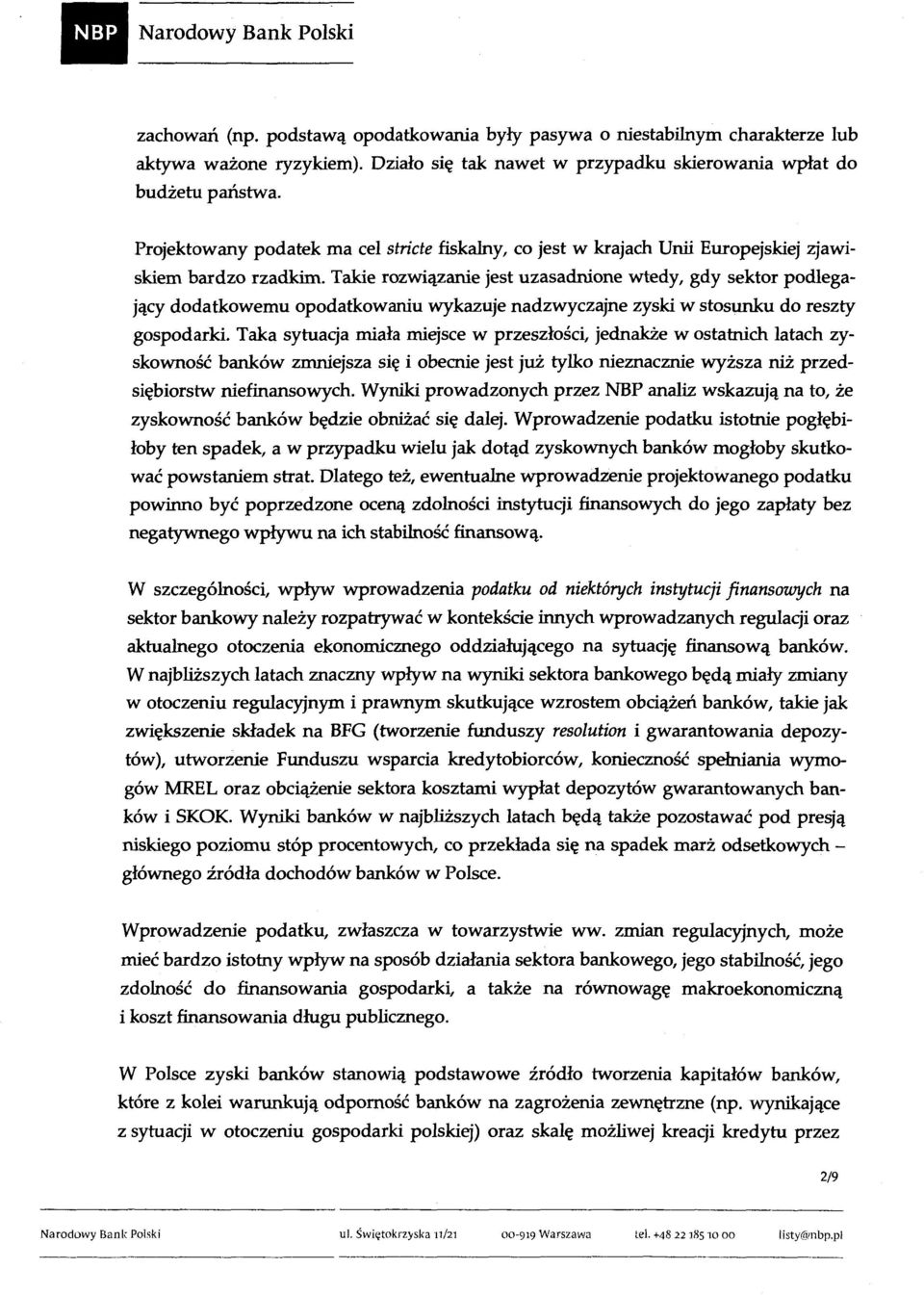 Takie rozwiązanie jest uzasadnione wtedy, gdy sektor podlegający dodatkowemu opodatkowaniu wykazuje nadzwyczajne zyski w stosunku do reszty gospodarki.