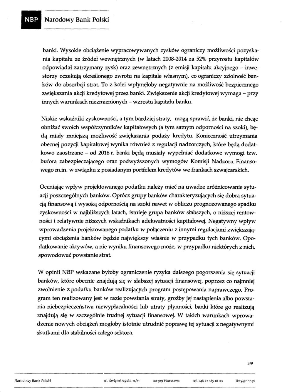 (z emisji kapitału akcyjnego - inwestorzy oczekują określonego zwrotu na kapitale własnym), co ograniczy zdolność banków do absorbcji strat.