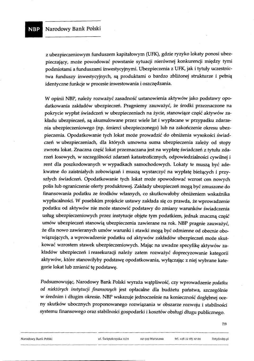 Ubezpieczenia z UFK, jak i tytuły uczestnictwa funduszy inwestycyjnych, są produktami o bardzo zbliżonej strukturze i pehtią identyczne funkcje w procesie inwestowania i oszczędzania.