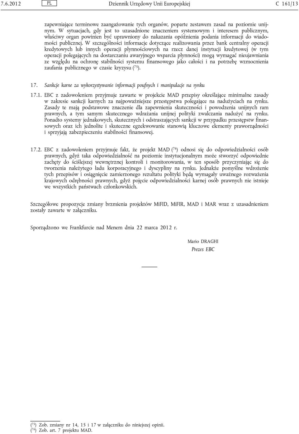 W szczególności informacje dotyczące realizowania przez bank centralny operacji kredytowych lub innych operacji płynnościowych na rzecz danej instytucji kredytowej (w tym operacji polegających na