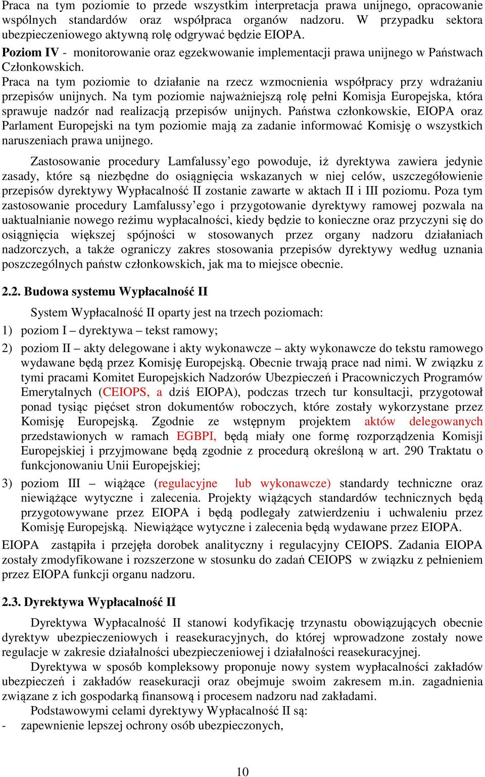 Praca na tym poziomie to działanie na rzecz wzmocnienia współpracy przy wdrażaniu przepisów unijnych.