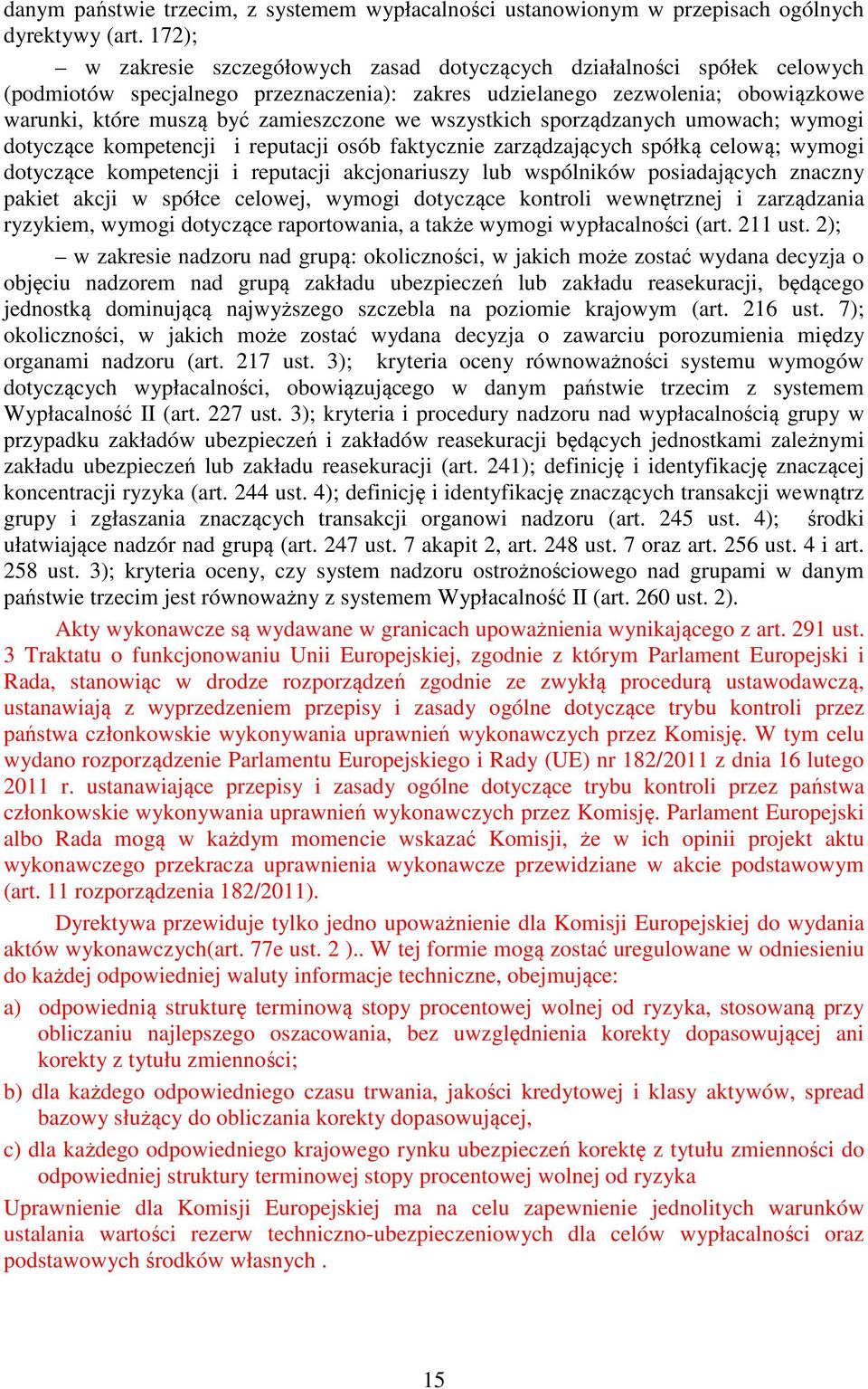 we wszystkich sporządzanych umowach; wymogi dotyczące kompetencji i reputacji osób faktycznie zarządzających spółką celową; wymogi dotyczące kompetencji i reputacji akcjonariuszy lub wspólników