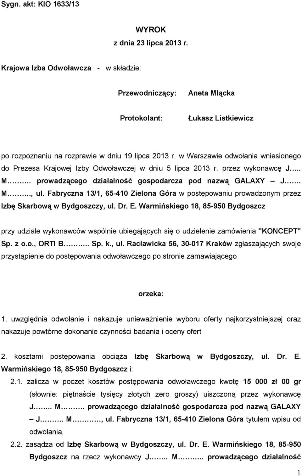 w Warszawie odwołania wniesionego do Prezesa Krajowej Izby Odwoławczej w dniu 5 lipca 2013 r. przez wykonawcę J.. M. prowadzącego działalność gospodarcza pod nazwą GALAXY J. M., ul.