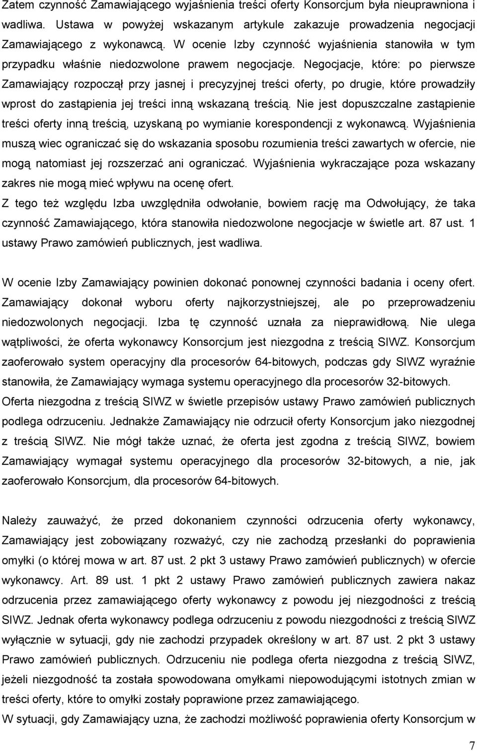 Negocjacje, które: po pierwsze Zamawiający rozpoczął przy jasnej i precyzyjnej treści oferty, po drugie, które prowadziły wprost do zastąpienia jej treści inną wskazaną treścią.