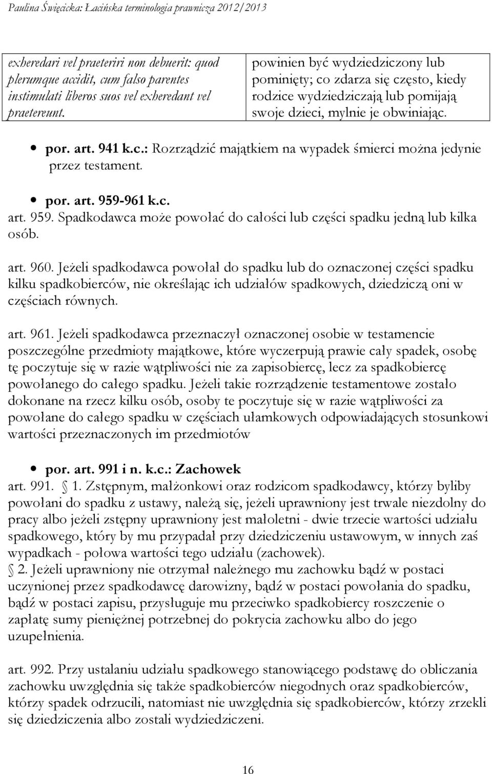 por. art. 959-961 k.c. art. 959. Spadkodawca może powołać do całości lub części spadku jedną lub kilka osób. art. 960.