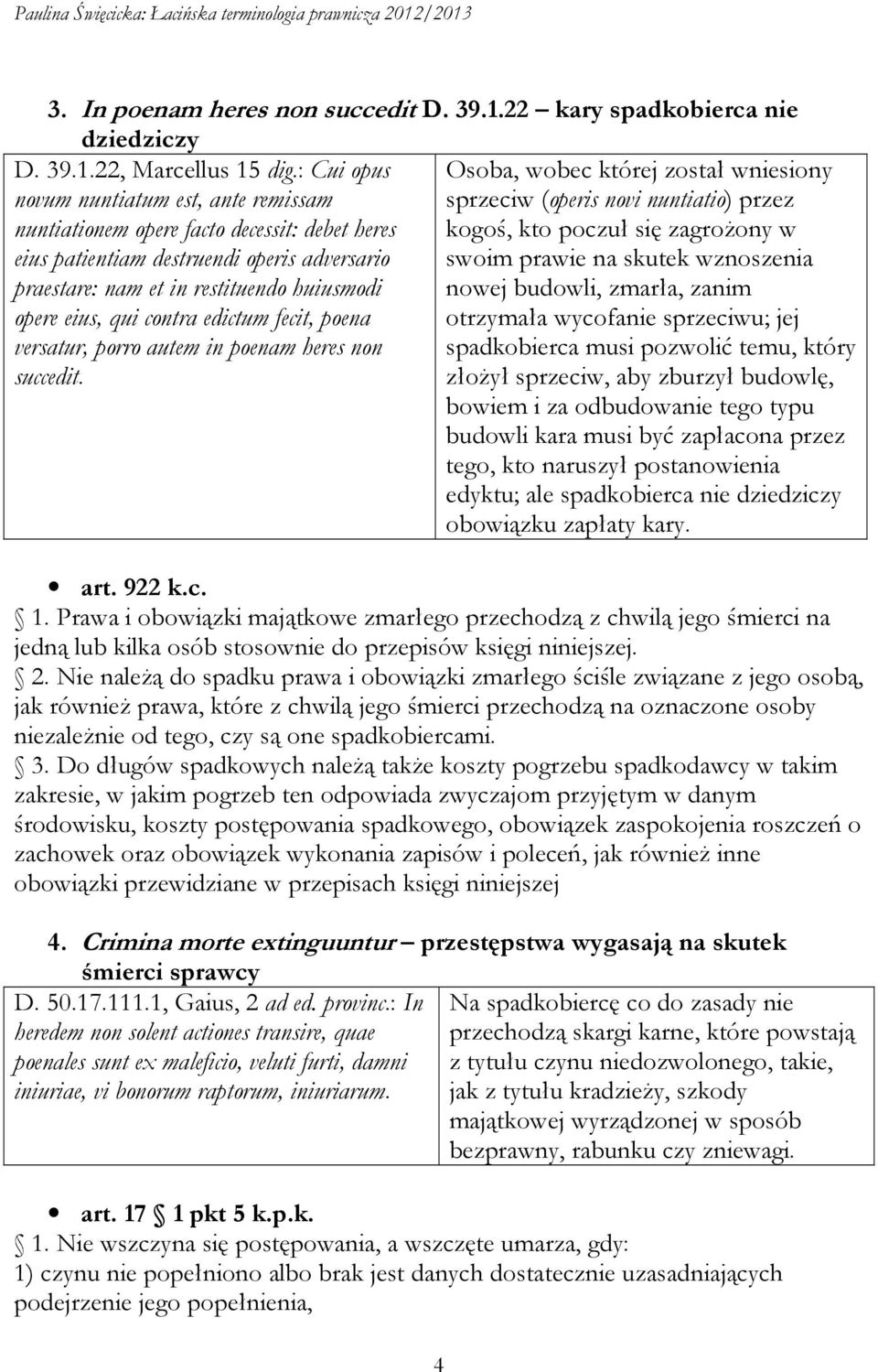 zagrożony w eius patientiam destruendi operis adversario swoim prawie na skutek wznoszenia praestare: nam et in restituendo huiusmodi nowej budowli, zmarła, zanim opere eius, qui contra edictum