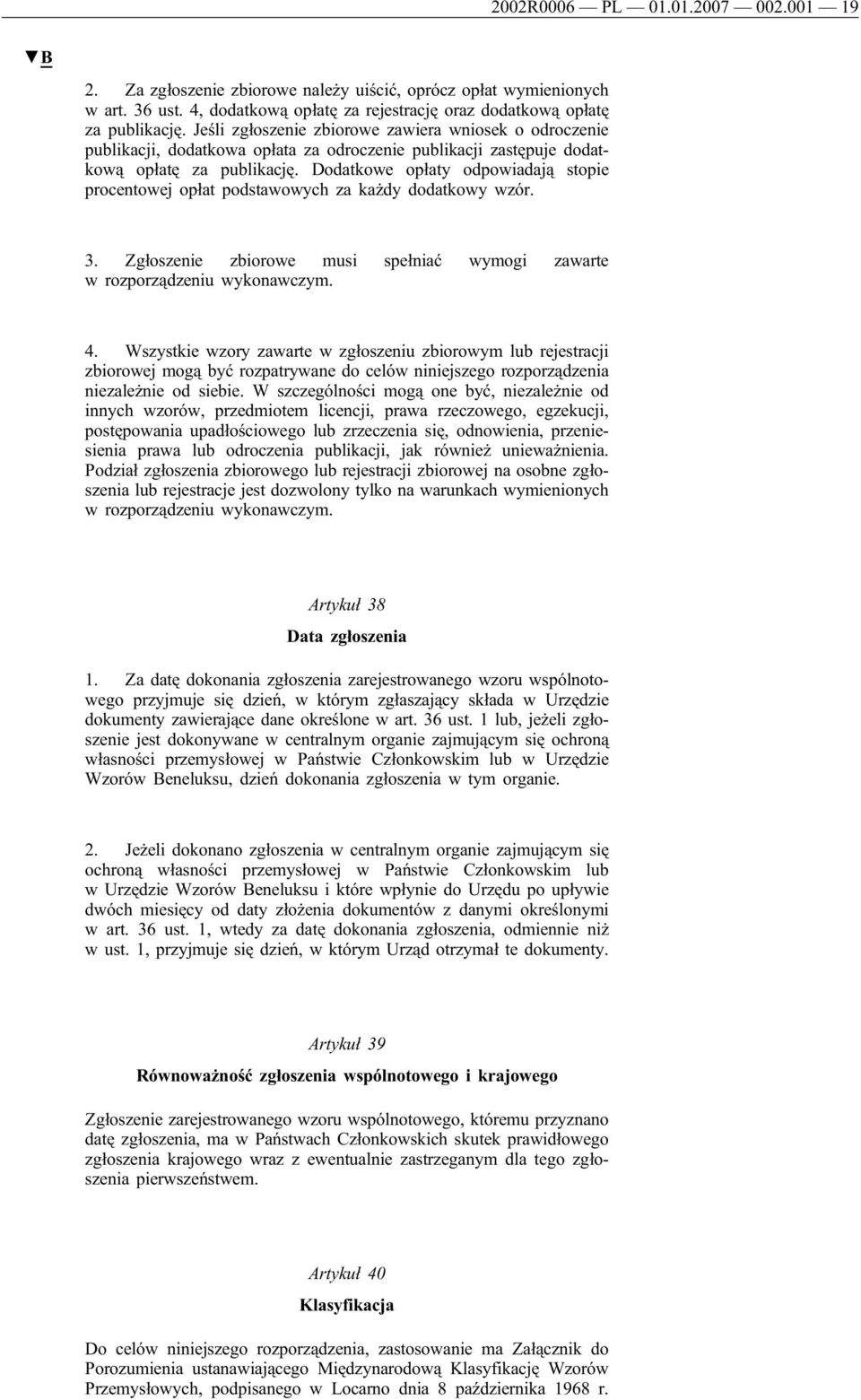 Dodatkowe opłaty odpowiadają stopie procentowej opłat podstawowych za każdy dodatkowy wzór. 3. Zgłoszenie zbiorowe musi spełniać wymogi zawarte w rozporządzeniu wykonawczym. 4.