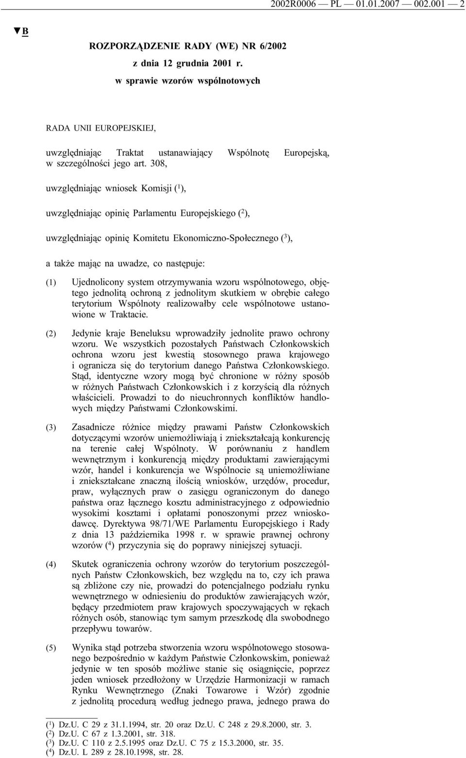 308, uwzględniając wniosek Komisji ( 1 ), uwzględniając opinię Parlamentu Europejskiego ( 2 ), uwzględniając opinię Komitetu Ekonomiczno-Społecznego ( 3 ), a także mając na uwadze, co następuje: (1)