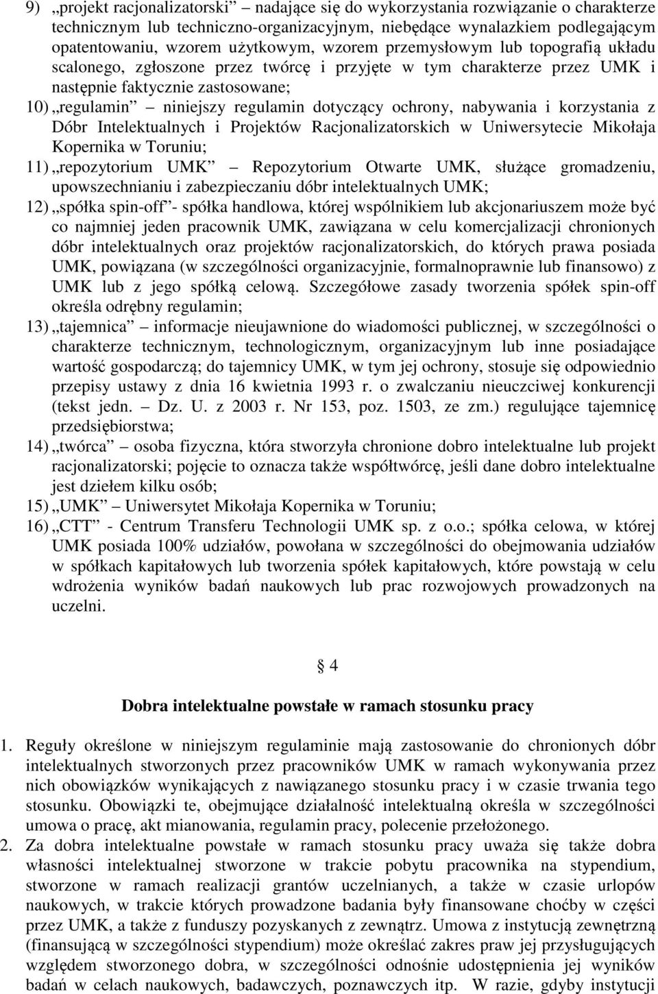 ochrony, nabywania i korzystania z Dóbr Intelektualnych i Projektów Racjonalizatorskich w Uniwersytecie Mikołaja Kopernika w Toruniu; 11) repozytorium UMK Repozytorium Otwarte UMK, służące