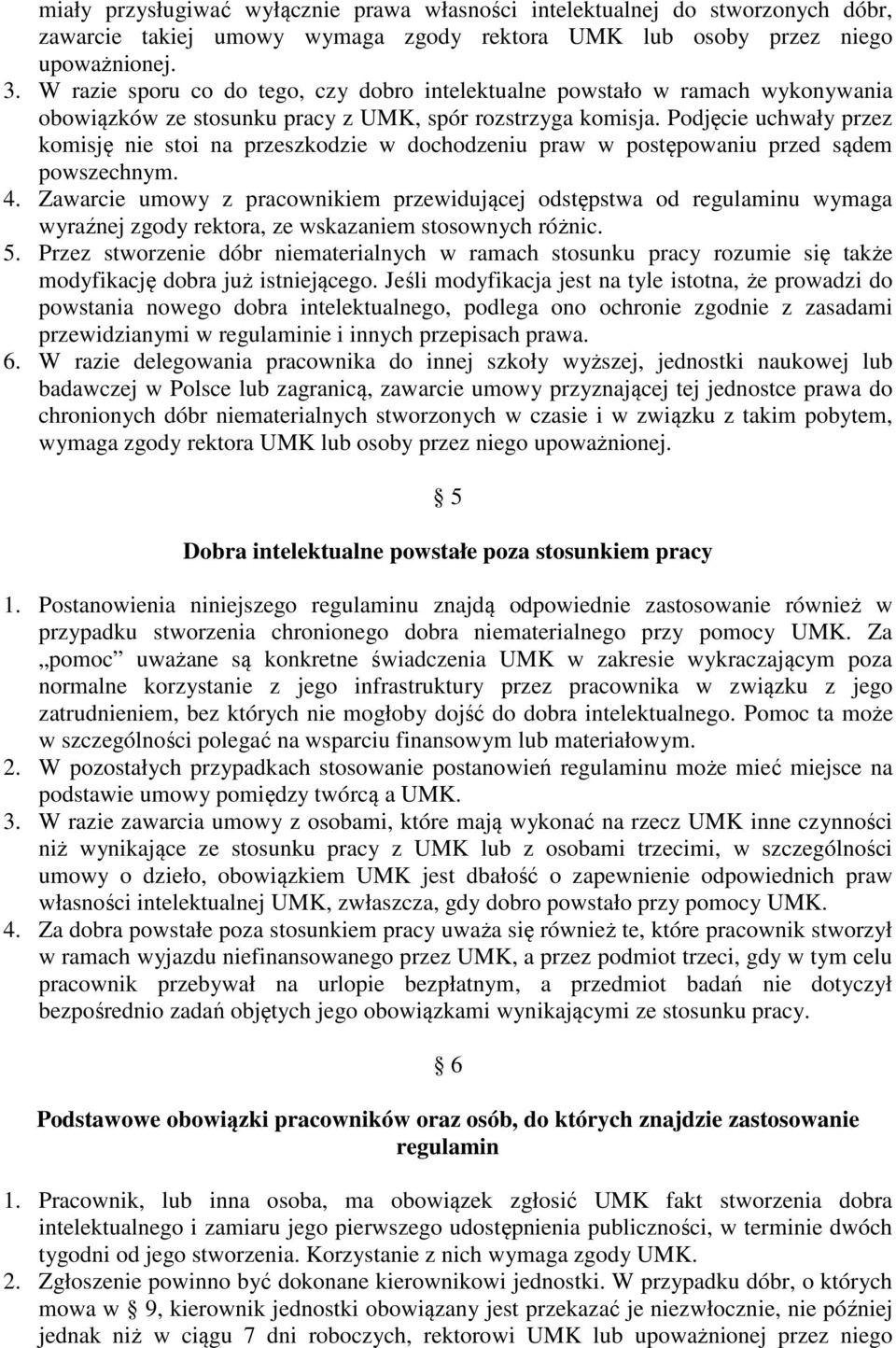 Podjęcie uchwały przez komisję nie stoi na przeszkodzie w dochodzeniu praw w postępowaniu przed sądem powszechnym. 4.