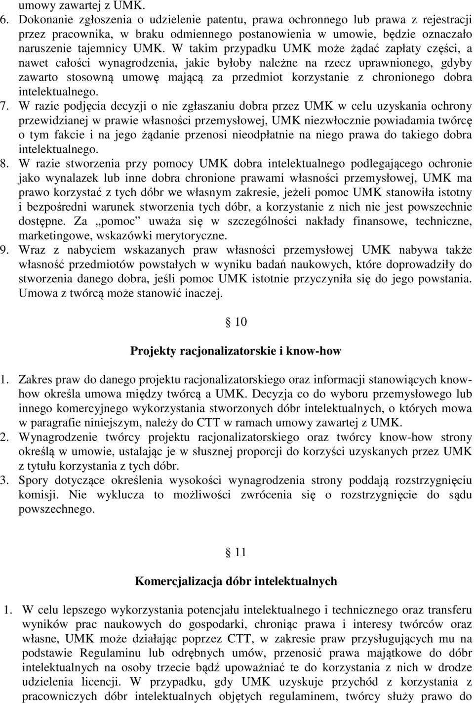 W takim przypadku UMK może żądać zapłaty części, a nawet całości wynagrodzenia, jakie byłoby należne na rzecz uprawnionego, gdyby zawarto stosowną umowę mającą za przedmiot korzystanie z chronionego