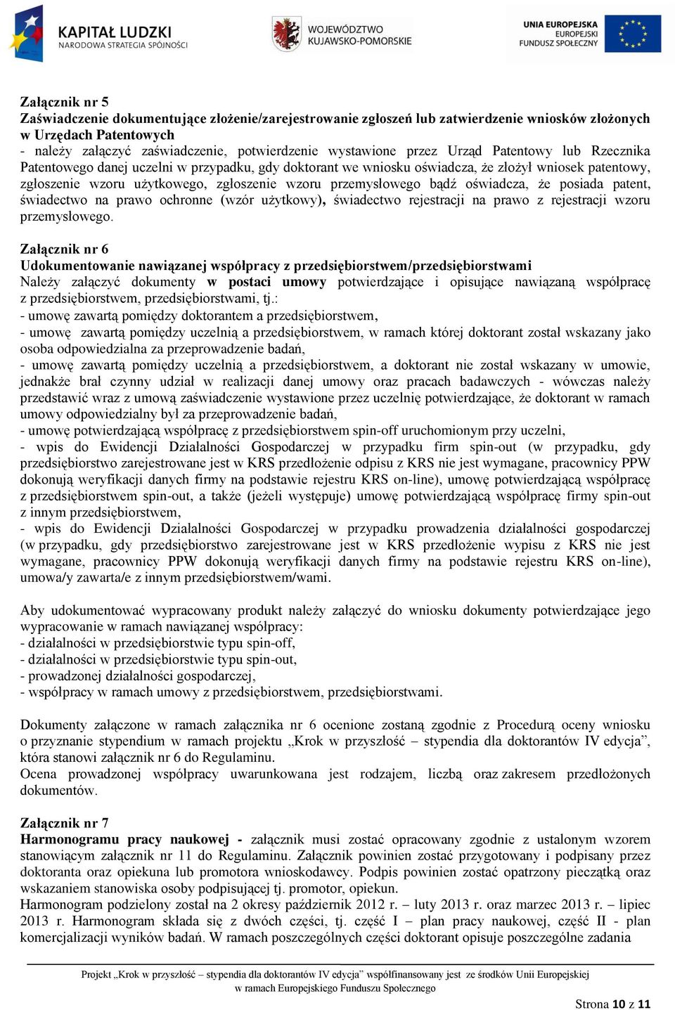 bądź oświadcza, że posiada patent, świadectwo na prawo ochronne (wzór użytkowy), świadectwo rejestracji na prawo z rejestracji wzoru przemysłowego.