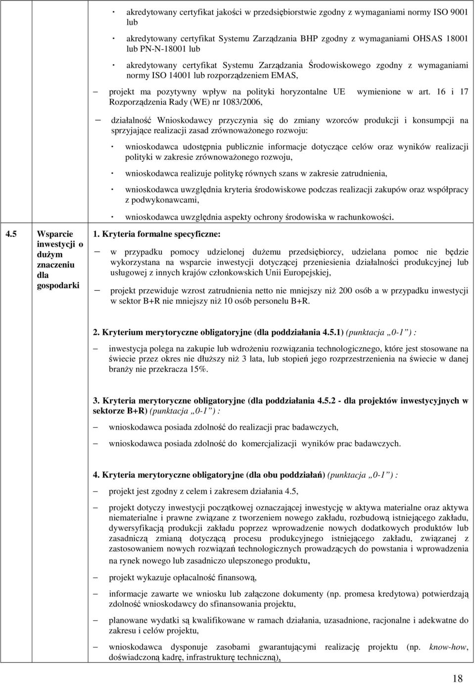 16 i 17 Rozporządzenia Rady (WE) nr 1083/2006, działalność Wnioskodawcy przyczynia się do zmiany wzorców produkcji i konsumpcji na sprzyjające realizacji zasad zrównowaŝonego rozwoju: wnioskodawca