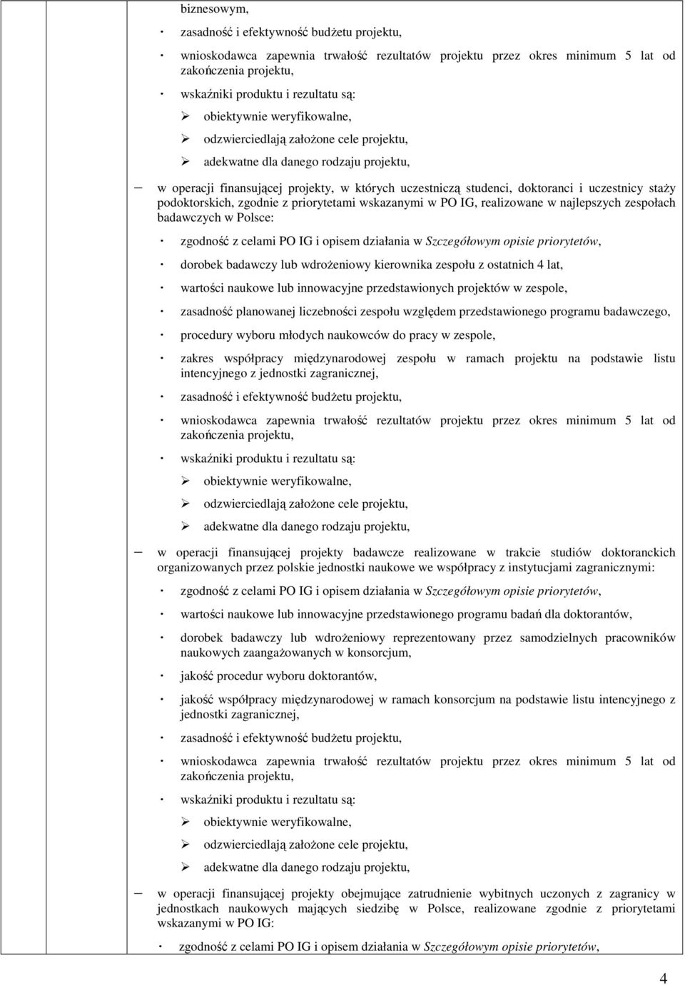 wskazanymi w PO IG, realizowane w najlepszych zespołach badawczych w Polsce: zgodność z celami PO IG i opisem działania w Szczegółowym opisie priorytetów, dorobek badawczy lub wdroŝeniowy kierownika