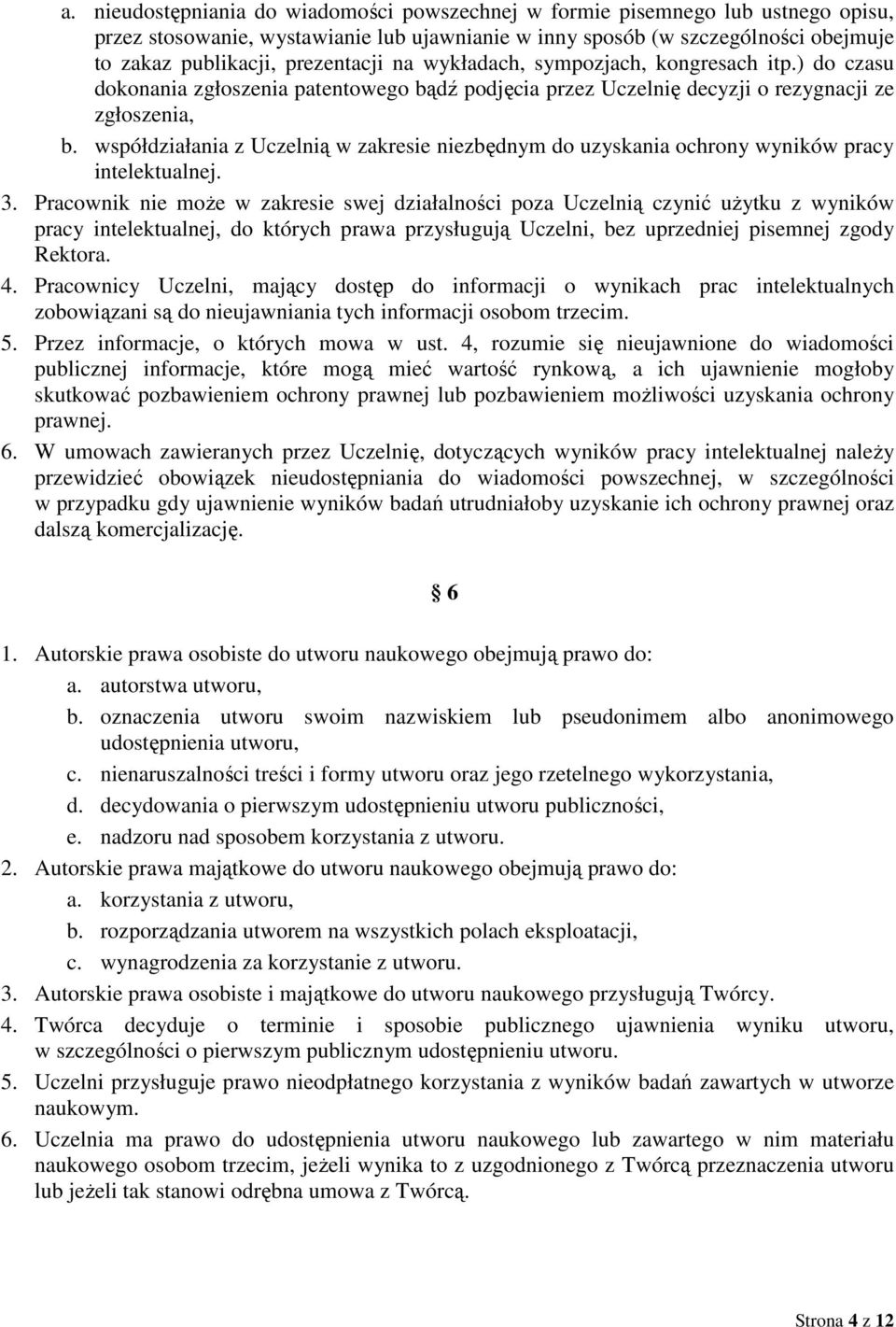 współdziałania z Uczelnią w zakresie niezbędnym do uzyskania ochrony wyników pracy intelektualnej. 3.