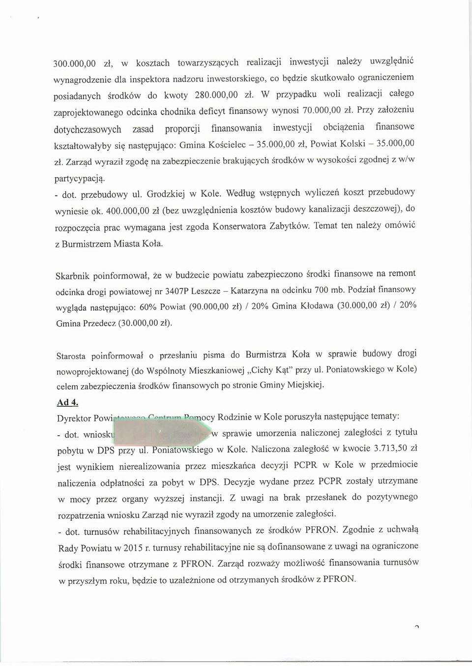 000,00 zł, Powiat Kolski - 35.000,00 zł. Zarząd wyraził zgodę na zabezpieczenie brakujących środków w wysokości zgodnej z w/w partycypacją. _ dot. przebudowy ul. Grodzkiej w Kole.