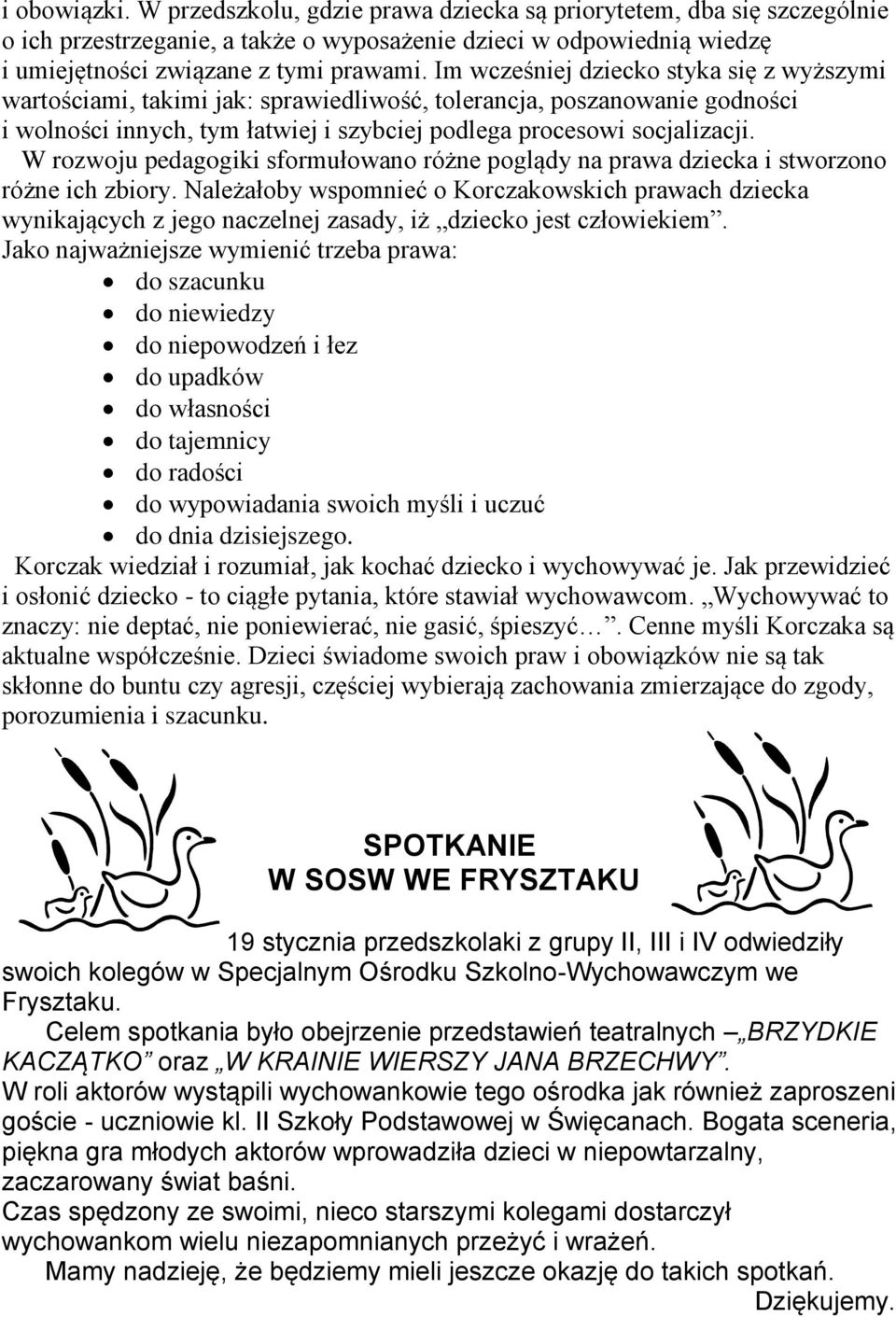 W rozwoju pedagogiki sformułowano różne poglądy na prawa dziecka i stworzono różne ich zbiory.