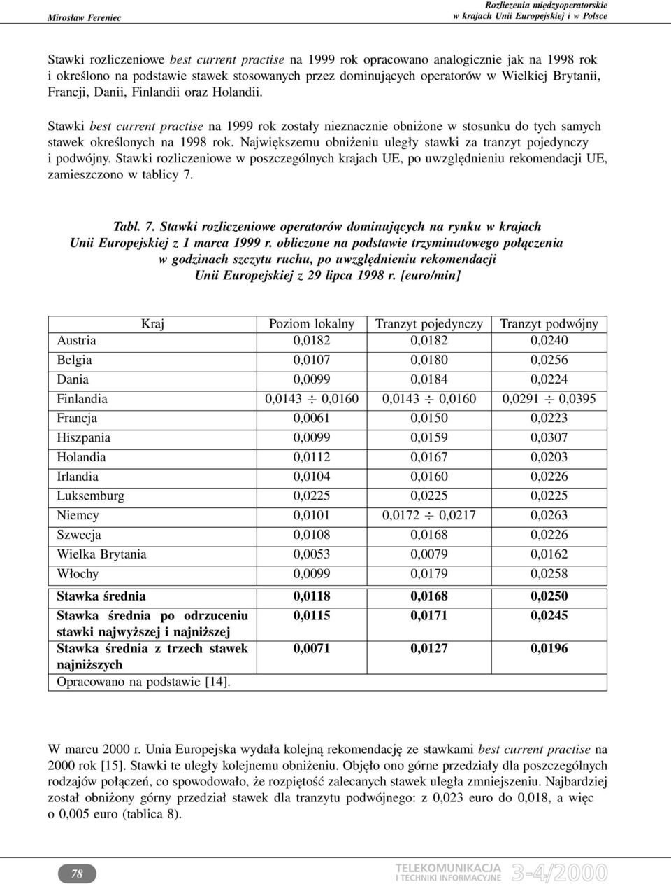 Największemu obniżeniu uległy stawki za tranzyt pojedynczy i podwójny. Stawki rozliczeniowe w poszczególnych krajach UE, po uwzględnieniu rekomendacji UE, zamieszczono w tablicy 7.