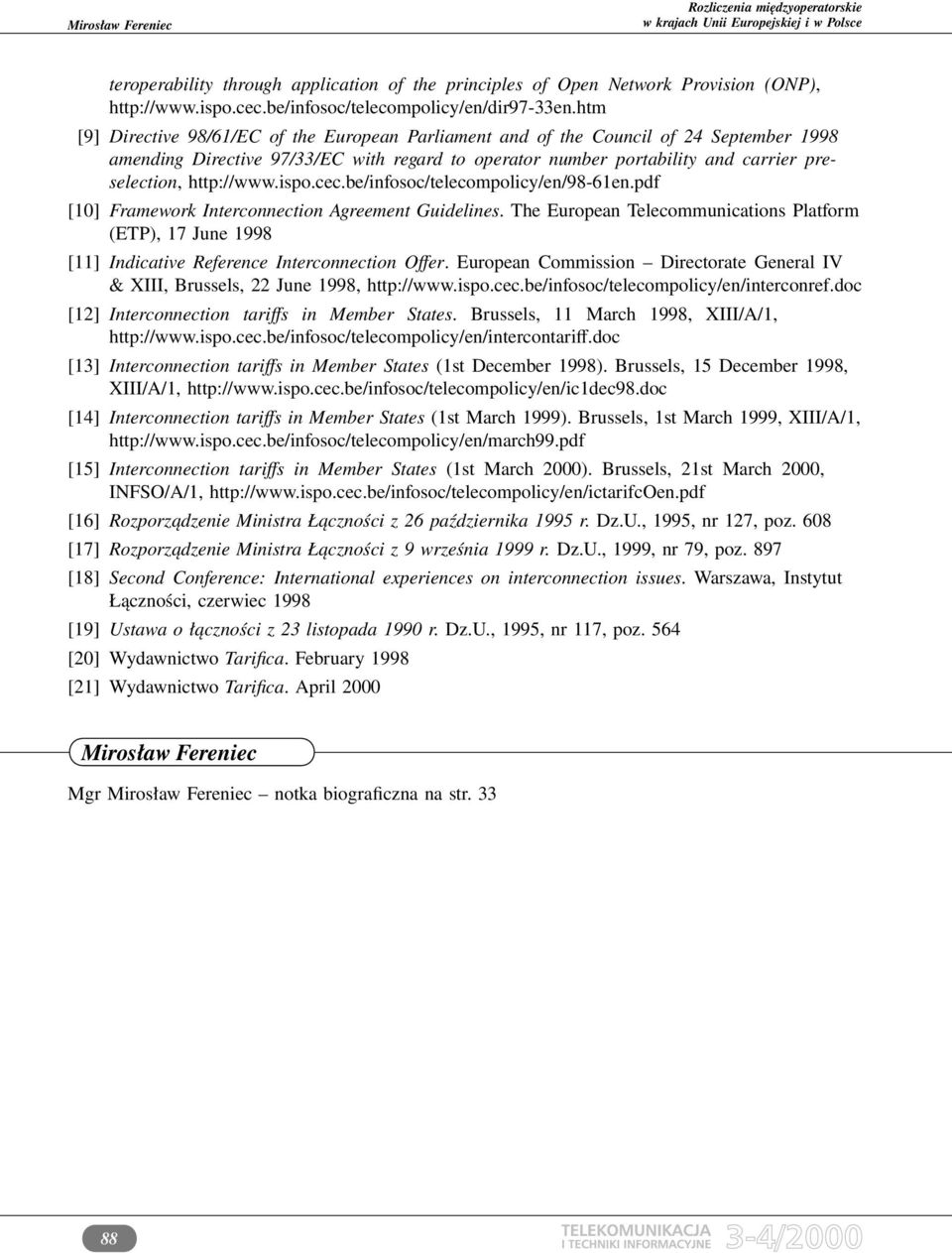 http://www.ispo.cec.be/infosoc/telecompolicy/en/98-61en.pdf [10] Framework Interconnection Agreement Guidelines.
