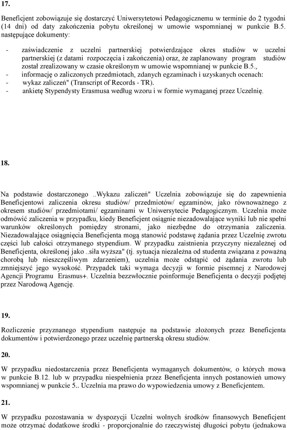 zrealizowany w czasie określonym w umowie wspomnianej w punkcie B.5., - informację o zaliczonych przedmiotach, zdanych egzaminach i uzyskanych ocenach: - wykaz zaliczeń" (Transcript of Records - TR).